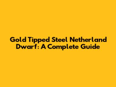 Gold Tipped Steel Netherland Dwarf: A Complete Guide