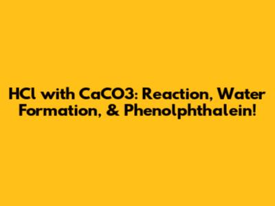 HCl with CaCO3: Reaction, Water Formation, & Phenolphthalein!