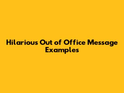 Hilarious Out of Office Message Examples