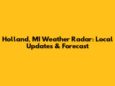 Holland, MI Weather Radar: Local Updates & Forecast