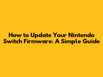 How to Update Your Nintendo Switch Firmware: A Simple Guide