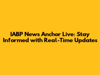 IABP News Anchor Live: Stay Informed with Real-Time Updates