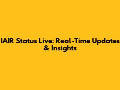 IAIR Status Live: Real-Time Updates & Insights
