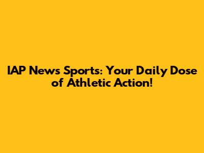 IAP News Sports: Your Daily Dose of Athletic Action!