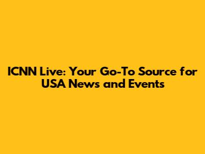 ICNN Live: Your Go-To Source for USA News and Events