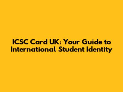 ICSC Card UK: Your Guide to International Student Identity