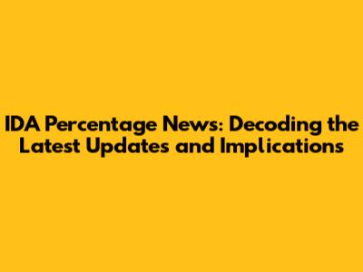 IDA Percentage News: Decoding the Latest Updates and Implications