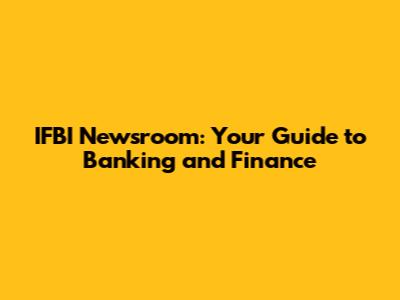 IFBI Newsroom: Your Guide to Banking and Finance