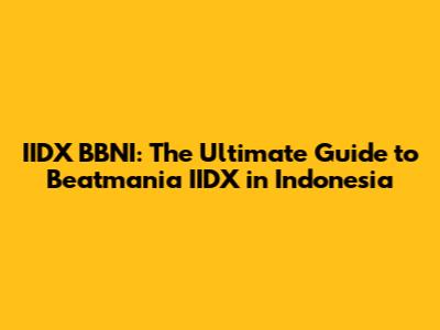 IIDX BBNI: The Ultimate Guide to Beatmania IIDX in Indonesia
