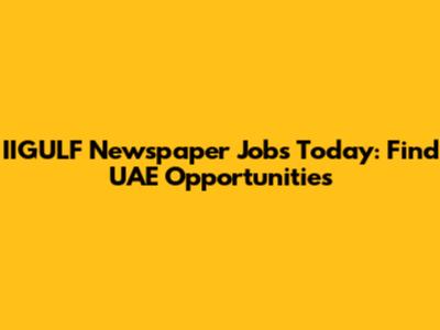 IIGULF Newspaper Jobs Today: Find UAE Opportunities
