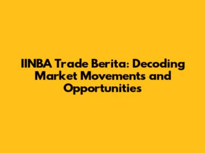 IINBA Trade Berita: Decoding Market Movements and Opportunities
