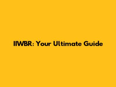 IIWBR: Your Ultimate Guide