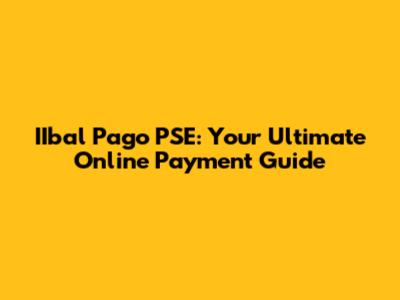 IIbal Pago PSE: Your Ultimate Online Payment Guide