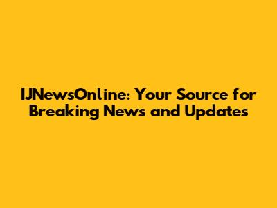 IJNewsOnline: Your Source for Breaking News and Updates