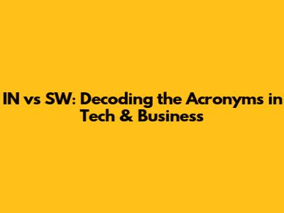 IN vs SW: Decoding the Acronyms in Tech & Business
