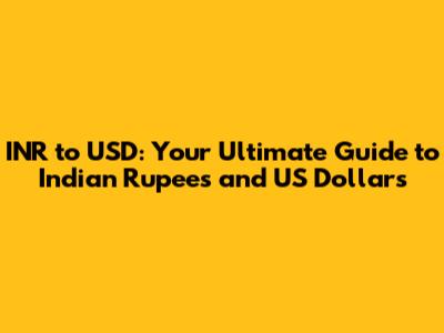 INR to USD: Your Ultimate Guide to Indian Rupees and US Dollars