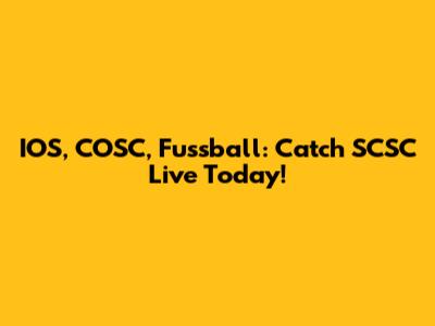 IOS, COSC, Fussball: Catch SCSC Live Today!
