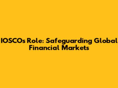 IOSCO's Role: Safeguarding Global Financial Markets