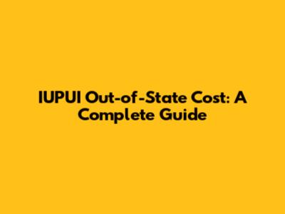 IUPUI Out-of-State Cost: A Complete Guide