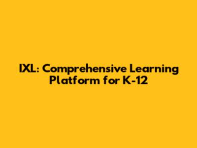 IXL: Comprehensive Learning Platform for K-12