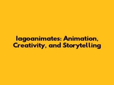 Iagoanimates: Animation, Creativity, and Storytelling