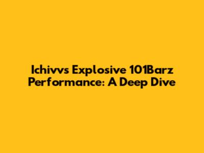 Ichivv's Explosive 101Barz Performance: A Deep Dive