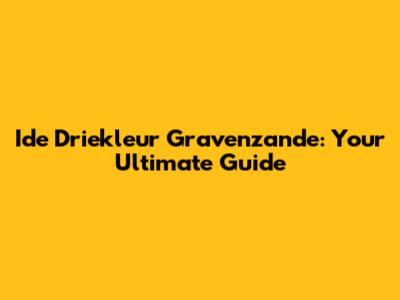 Ide Driekleur Gravenzande: Your Ultimate Guide