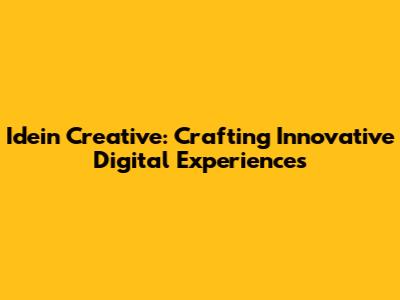 Idein Creative: Crafting Innovative Digital Experiences