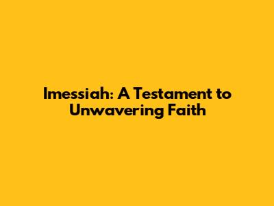 Imessiah: A Testament to Unwavering Faith