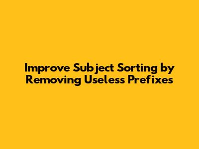 Improve Subject Sorting by Removing Useless Prefixes