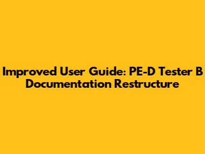 Improved User Guide: PE-D Tester B Documentation Restructure