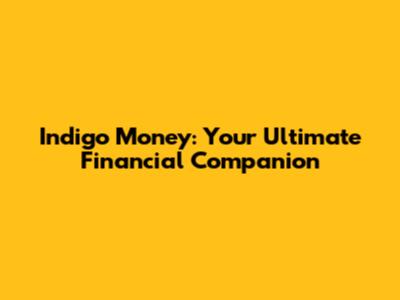 Indigo Money: Your Ultimate Financial Companion