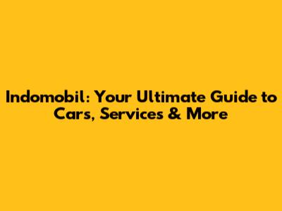 Indomobil: Your Ultimate Guide to Cars, Services & More
