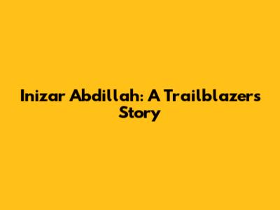 Inizar Abdillah: A Trailblazer's Story