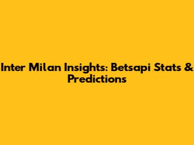 Inter Milan Insights: Betsapi Stats & Predictions