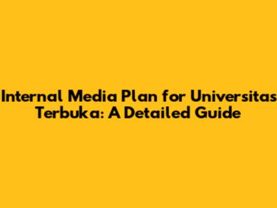 Internal Media Plan for Universitas Terbuka: A Detailed Guide