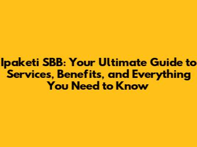 Ipaketi SBB: Your Ultimate Guide to Services, Benefits, and Everything You Need to Know