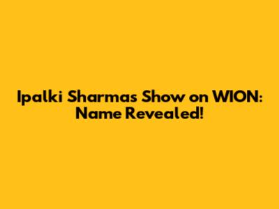 Ipalki Sharma's Show on WION: Name Revealed!