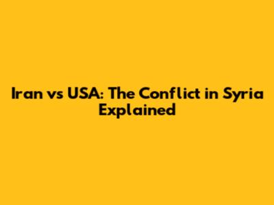 Iran vs USA: The Conflict in Syria Explained