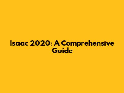 Isaac 2020: A Comprehensive Guide