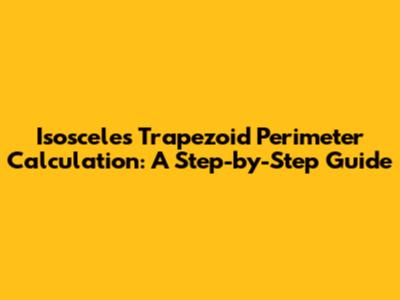 Isosceles Trapezoid Perimeter Calculation: A Step-by-Step Guide
