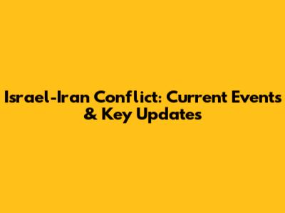 Israel-Iran Conflict: Current Events & Key Updates