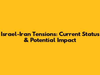 Israel-Iran Tensions: Current Status & Potential Impact