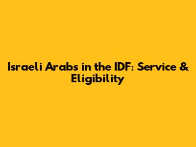 Israeli Arabs in the IDF: Service & Eligibility