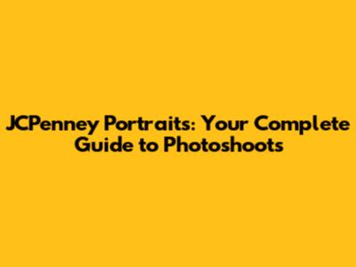 JCPenney Portraits: Your Complete Guide to Photoshoots
