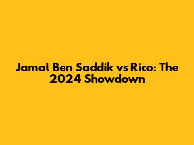 Jamal Ben Saddik vs Rico: The 2024 Showdown