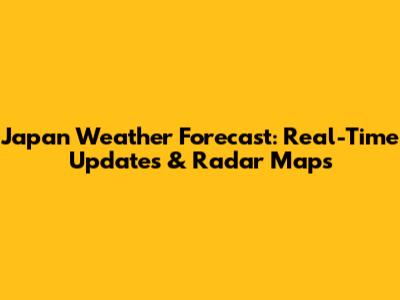 Japan Weather Forecast: Real-Time Updates & Radar Maps