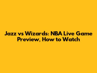 Jazz vs Wizards: NBA Live Game Preview, How to Watch