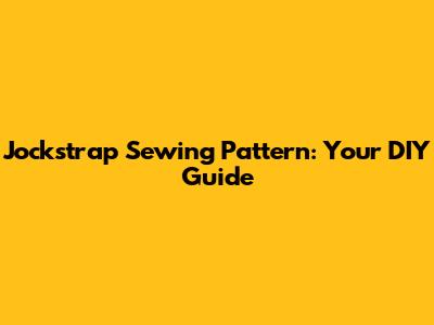 Jockstrap Sewing Pattern: Your DIY Guide