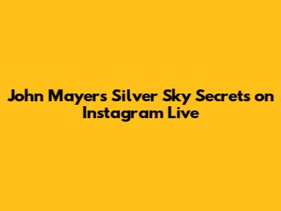 John Mayer's Silver Sky Secrets on Instagram Live